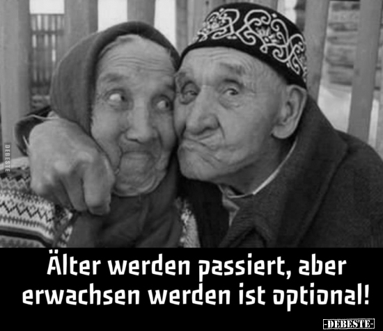 Älter werden passiert, aber erwachsen werden ist optional!.. - Lustige Bilder | DEBESTE.de