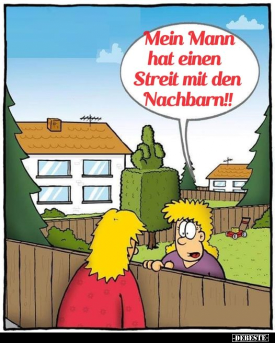 Mein Mann hat einen Streit mit den Nachbarn!!.. - Lustige Bilder | DEBESTE.de