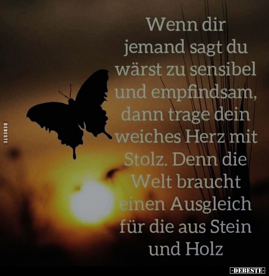 Wenn dir jemand sagt du wärst zu sensibel und empfindsam, dann trage dein weiches Herz mit Stolz. Denn die Welt braucht einen...