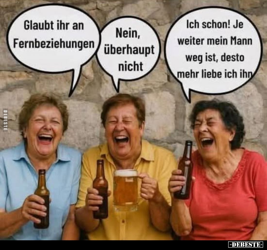 Glaubt ihr an Fernbeziehungen.
Nein, überhaupt nicht.
Ich schon! Je weiter mein Mann weg ist, desto mehr liebe ich ihn.