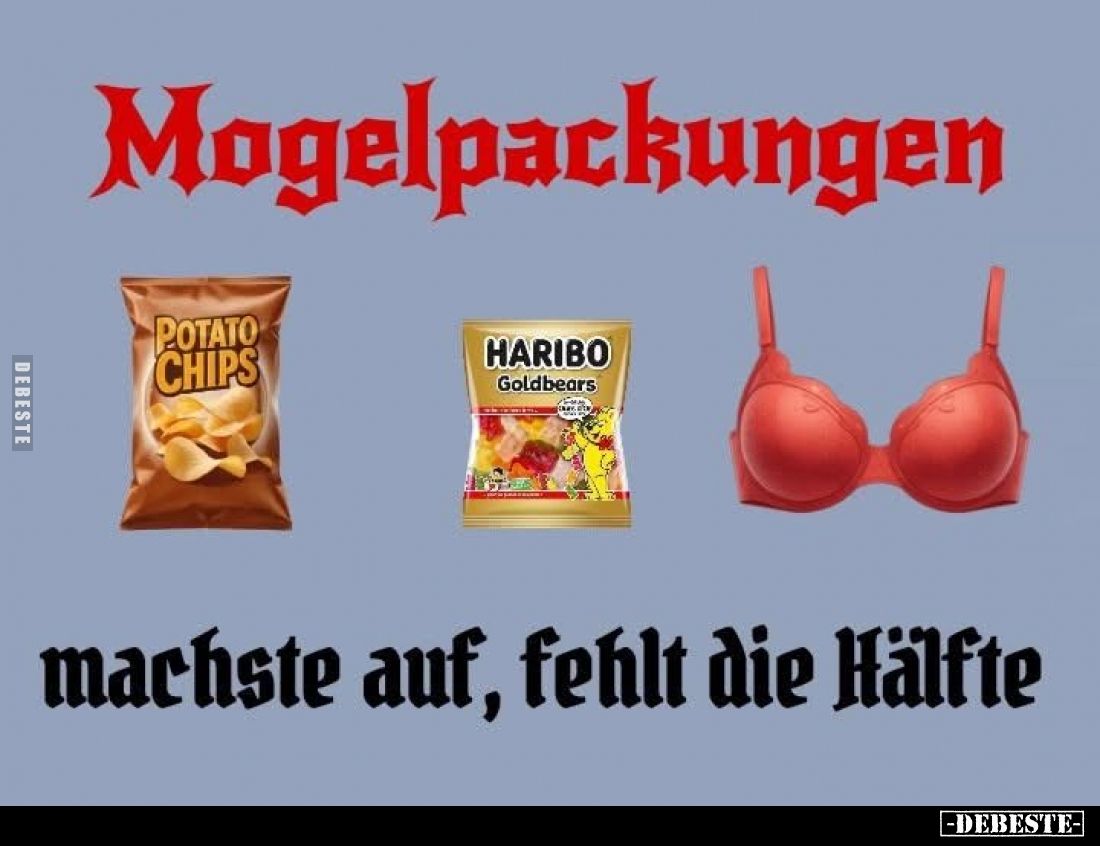 Mogelpackungen
-
machste auf, fehlt die Hälfte