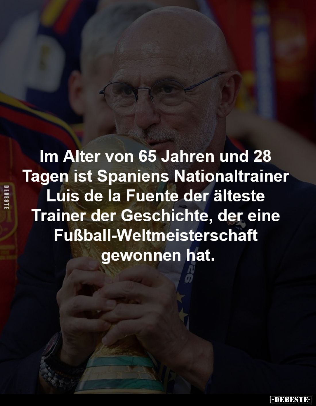 Im Alter von 65 Jahren und 28 
Tagen ist Spaniens Nationaltrainer 
Luis de la Fuente der älteste 
Trainer der Geschichte, ...