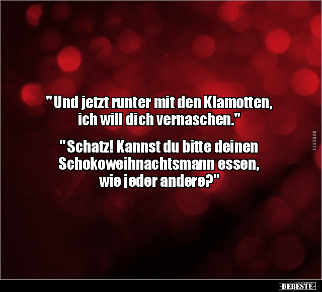 " Und jetzt runter mit den Klamotten, ich will dich.." - Lustige Bilder | DEBESTE.de