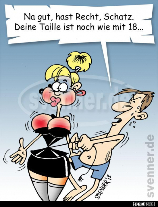 Na gut, hast Recht, Schatz. Deine Taille ist noch wie mit.. - Lustige Bilder | DEBESTE.de
