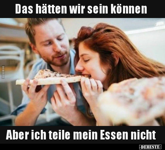 Das hätten wir sein können... Aber ich teile mein Essen.. - Lustige Bilder | DEBESTE.de