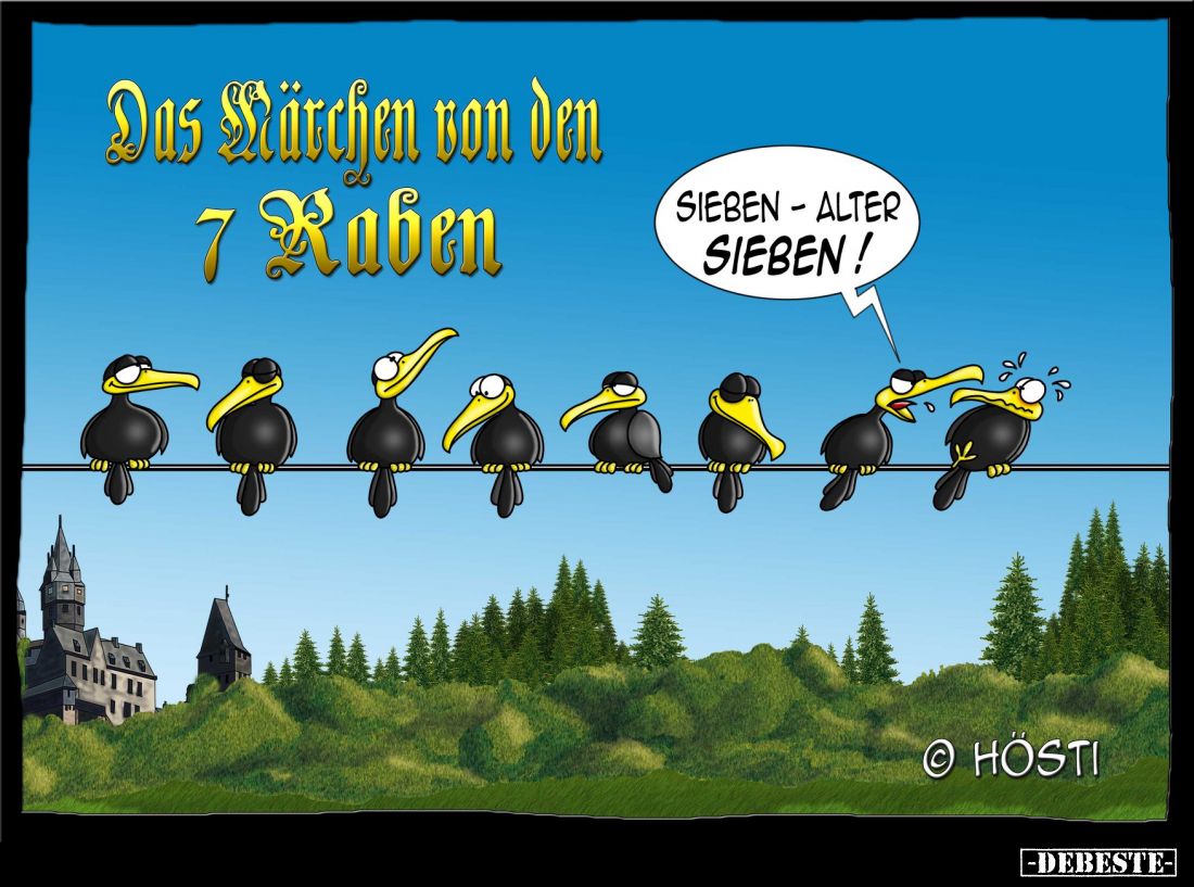 Das Märchen von den 7 Raben.
- Sieben - Alter, sieben!