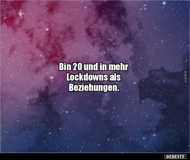 Bin 20 und in mehr Lockdowns als Beziehungen... - Lustige Bilder | DEBESTE.de