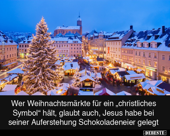 Wer Weihnachtsmärkte für ein "christliches Symbol" hält.. - Lustige Bilder | DEBESTE.de