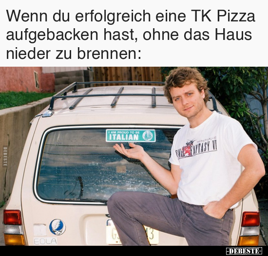 Wenn du erfolgreich eine TK Pizza aufgebacken hast.. - Lustige Bilder | DEBESTE.de