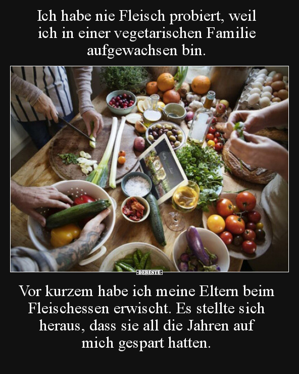 Ich habe nie Fleisch probiert, weil ich in einer.. - Lustige Bilder | DEBESTE.de