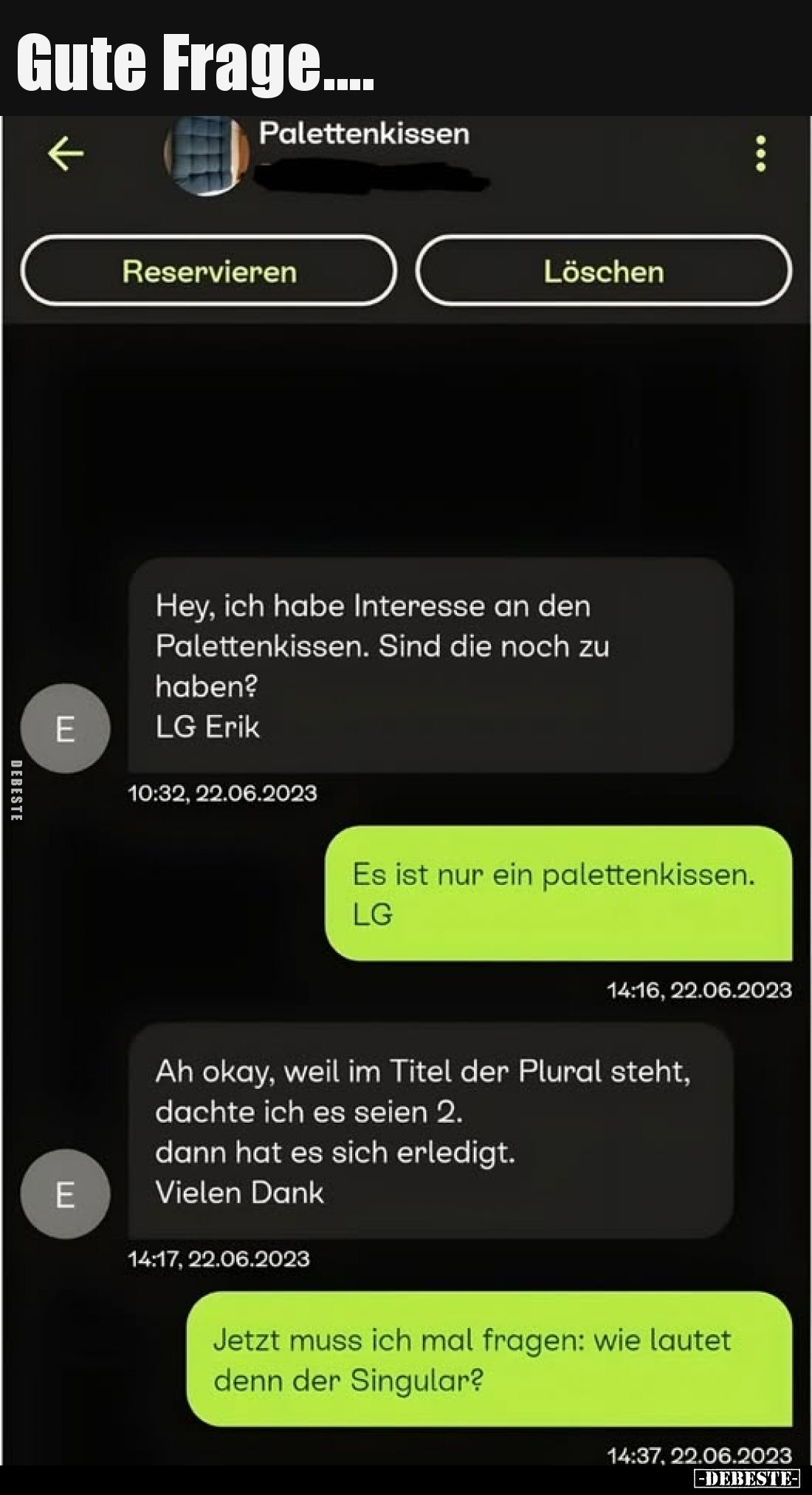 Gute Frage....
-
Palettenkissen
-
Hey, ich habe Interesse an den Palettenkissen. Sind die noch zu haben?
LG Erik
-
Es ...