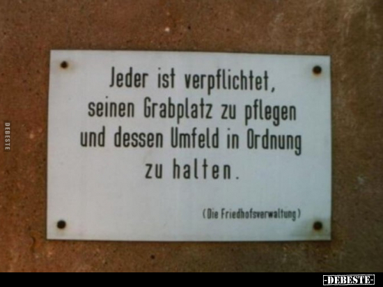 Jeder ist verpflichtet, seinen Grabplatz zu pflegen und.. - Lustige Bilder | DEBESTE.de
