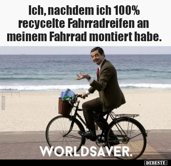 Ich, nachdem ich 100% recycelte Fahrradreifen.. - Lustige Bilder | DEBESTE.de