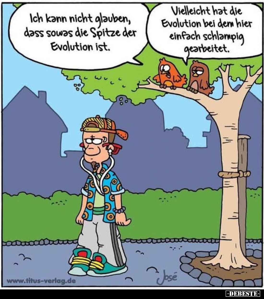 Ich kann nicht glauben, dass sowas die Spitze der Evolution ist.
-
Vielleicht hat die Evolution bei dem hier einfach schlam...