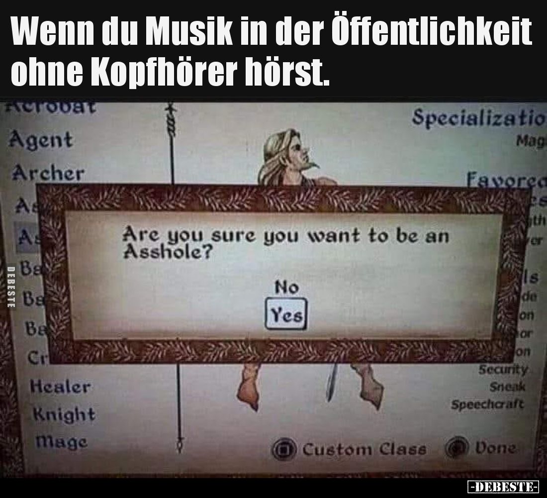 Wenn du Musik in der Öffentlichkeit ohne Kopfhörer hörst.