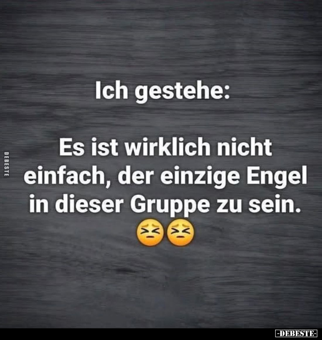 Ich gestehe:
Es ist wirklich nicht einfach, der einzige Engel in dieser Gruppe zu sein.