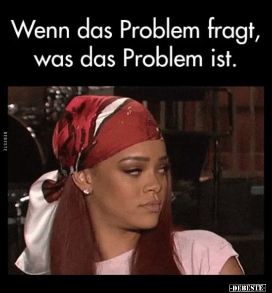 Wenn das Problem fragt, was das Problem ist.