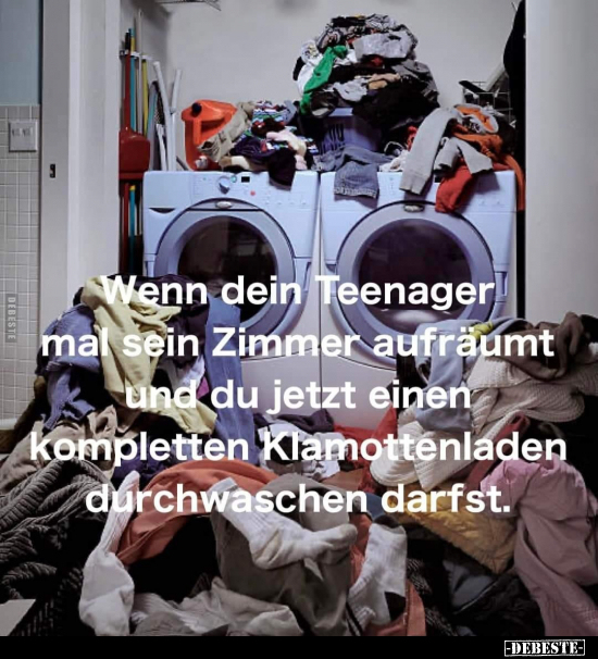 Wenn dein Teenager mal sein Zimmer aufräumt und du jetzt.. - Lustige Bilder | DEBESTE.de