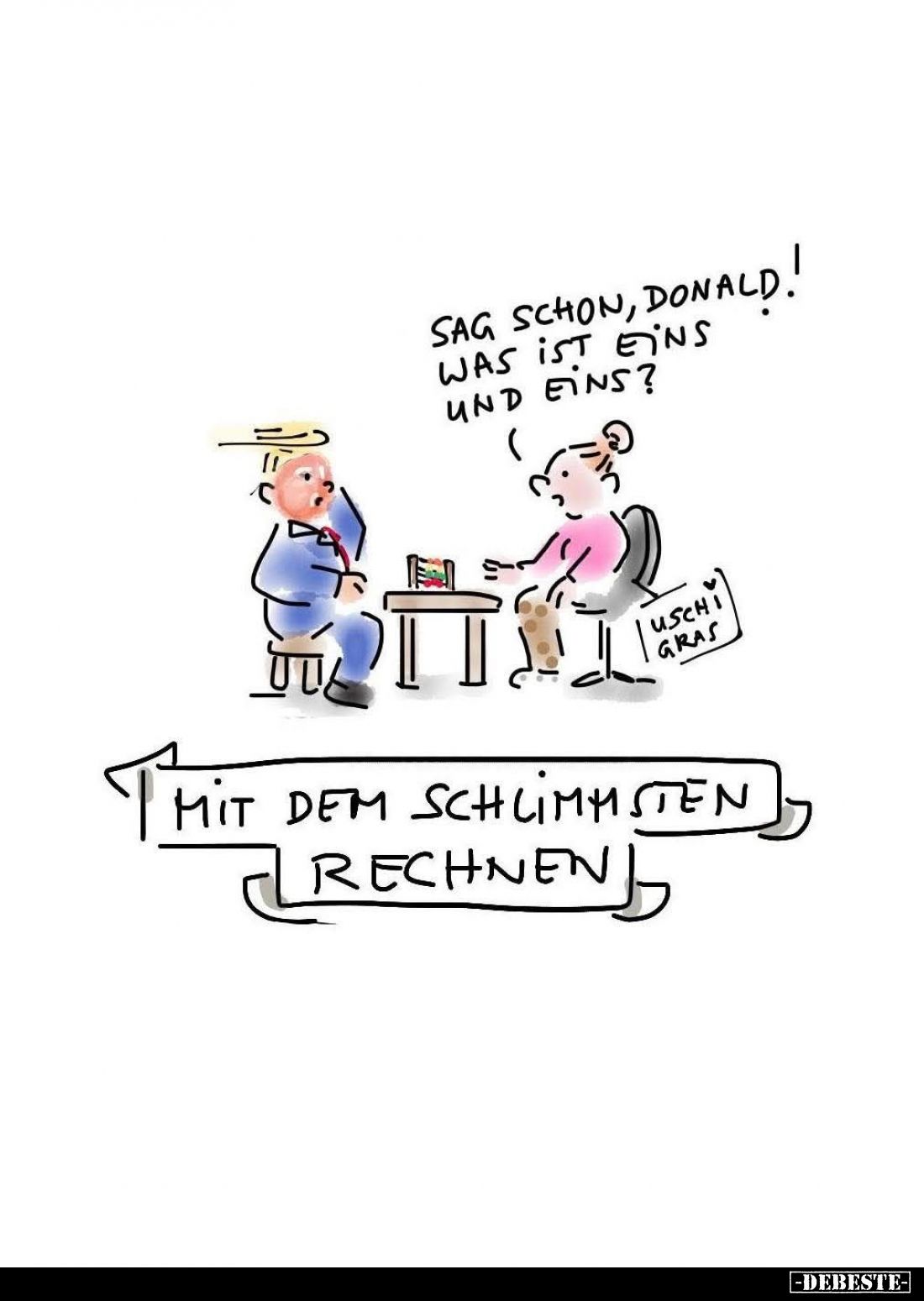 Mit dem schlimmsten Rechnen. - Sag schon, Donald! Was ist eins und eins?