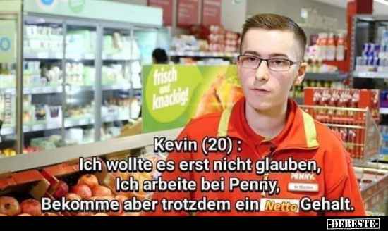Kevin (20): Ich wollte es erst nicht glauben, ich arbeite.. - Lustige Bilder | DEBESTE.de