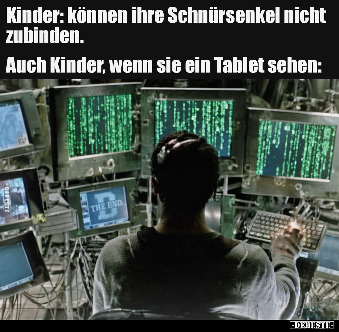 Kinder: können ihre Schnürsenkel nicht zubinden.

Auch Kinder, wenn sie ein Tablet sehen: