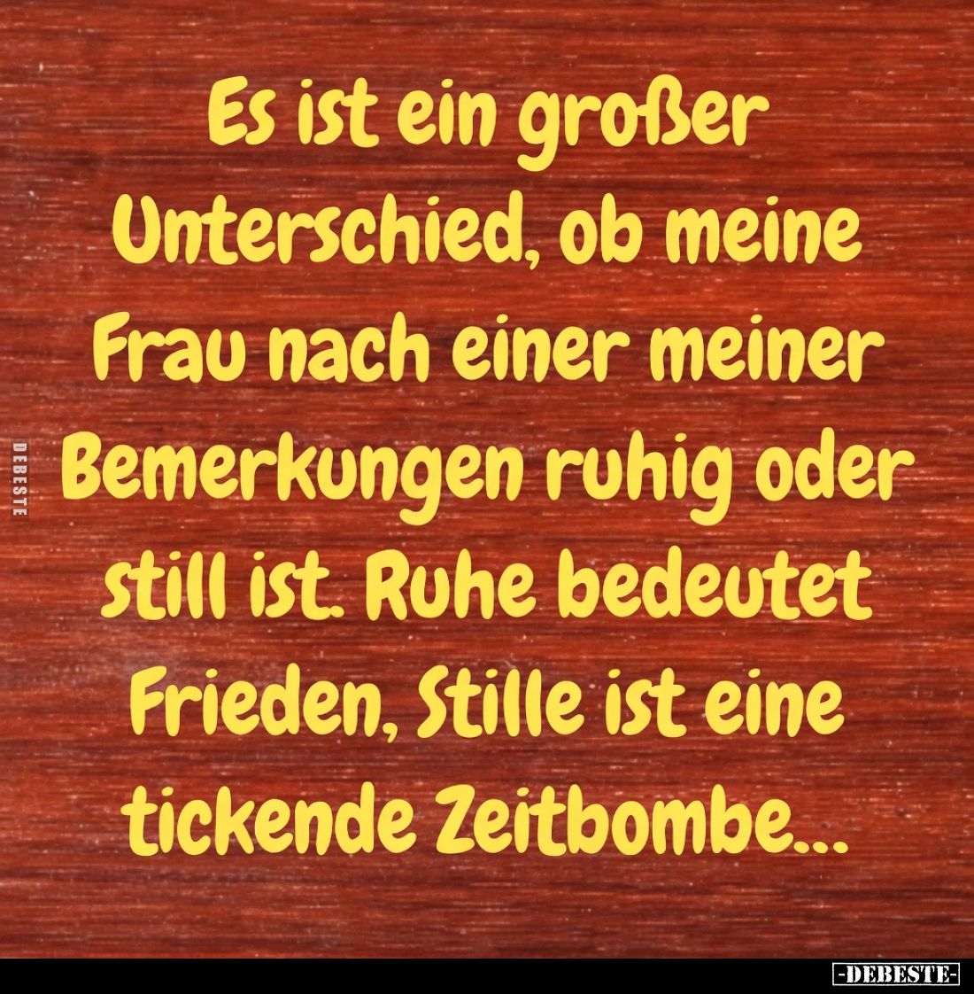 Es ist ein großer Unterschied, ob meine Frau nach einer meiner Bemerkungen ruhig oder still ist. Ruhe bedeutet Frieden, Still...