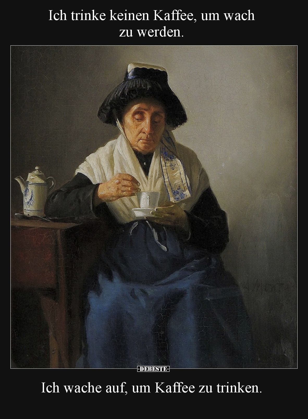 Ich trinke keinen Kaffee, um wach zu werden.  Ich wache auf, um Kaffee zu trinken.