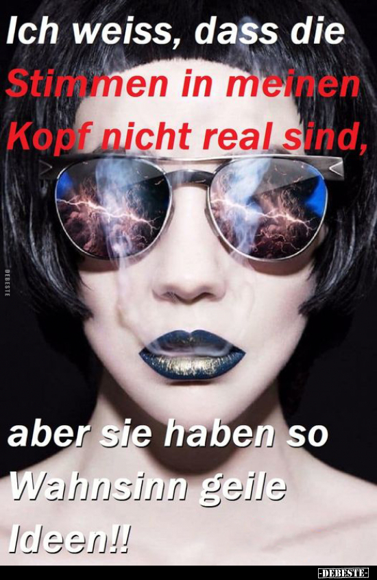 Ich weiss, dass die Stimmen in meinen Kopf nicht real sind.. - Lustige Bilder | DEBESTE.de