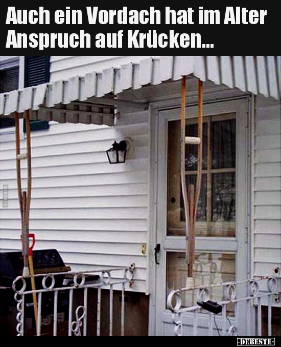 Auch ein Vordach hat im Alter Anspruch auf Krücken... - Lustige Bilder | DEBESTE.de