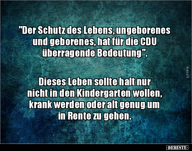 "Der Schutz des Lebens, ungeborenes und geborenes, hat für.." - Lustige Bilder | DEBESTE.de