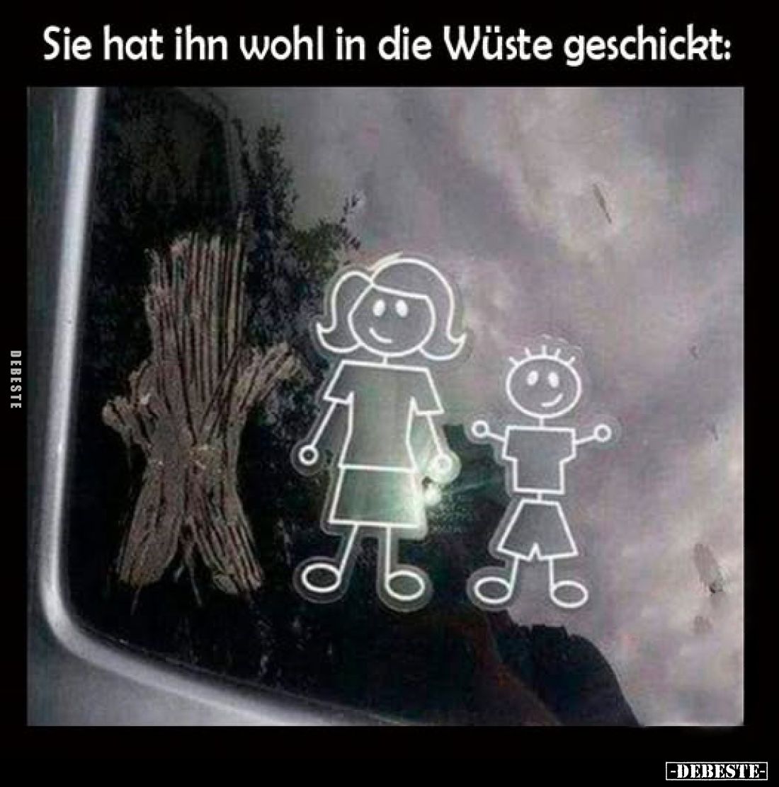 Sie hat ihn wohl in die Wüste geschickt: