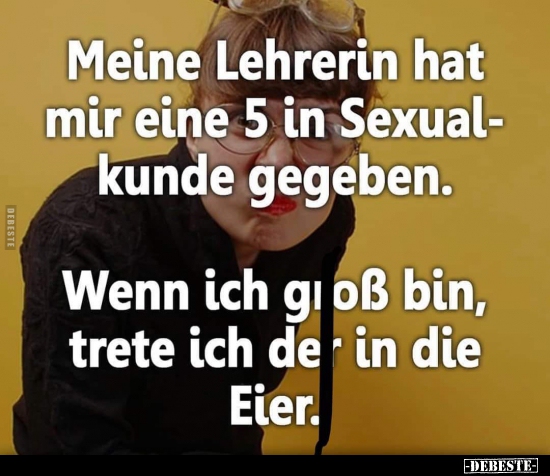 Meine Lehrerin hat mir eine 5 in Sexualkunde gegeben... - Lustige Bilder | DEBESTE.de