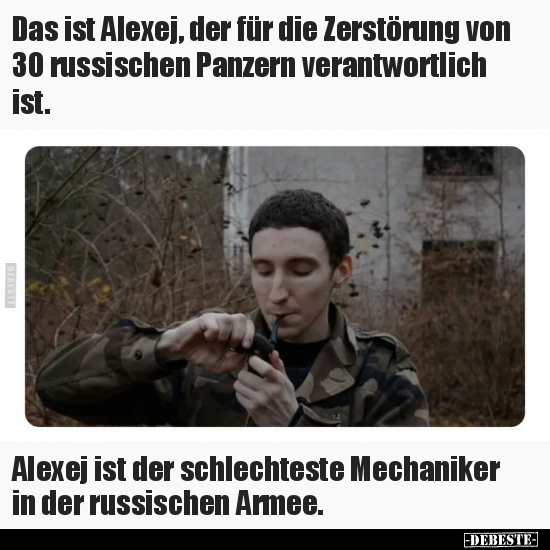 Das ist Alexej, der für die Zerstörung von 30 russischen.. - Lustige Bilder | DEBESTE.de