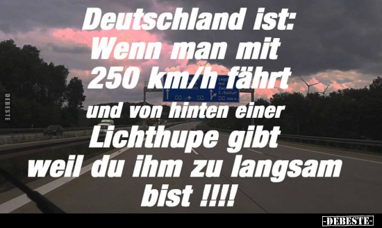 Deutschland ist: Wenn man mit 250 km/h fährt.. - Lustige Bilder | DEBESTE.de