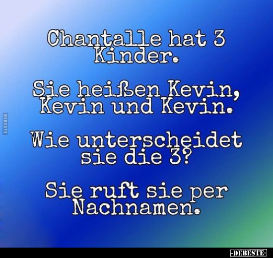 Chantalle hat 3 Kinder. Sie heißen Kevin, Kevin und.. - Lustige Bilder | DEBESTE.de