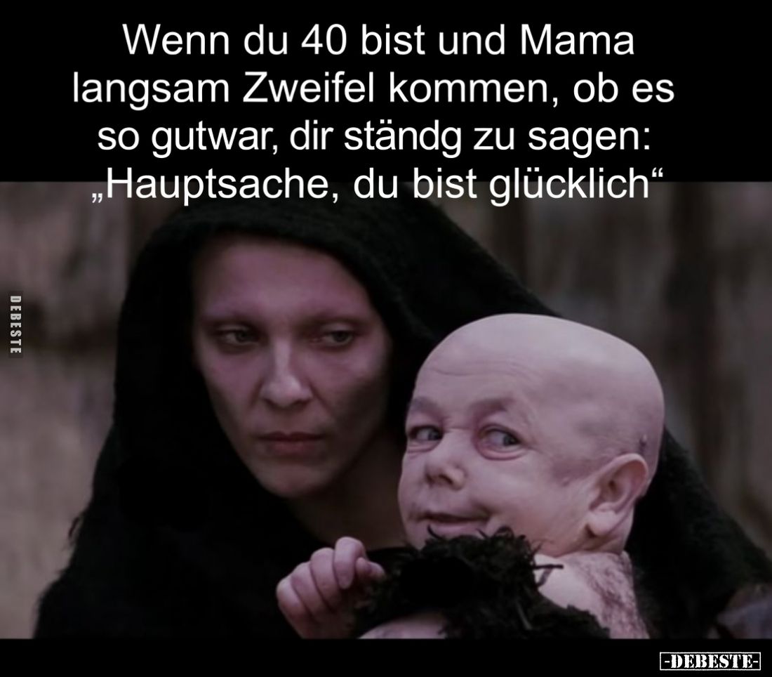 Wenn du 40 bist und Mama langsam Zweifel kommen, ob es so gut war, dir ständig zu sagen: „Hauptsache, du bist glücklich“