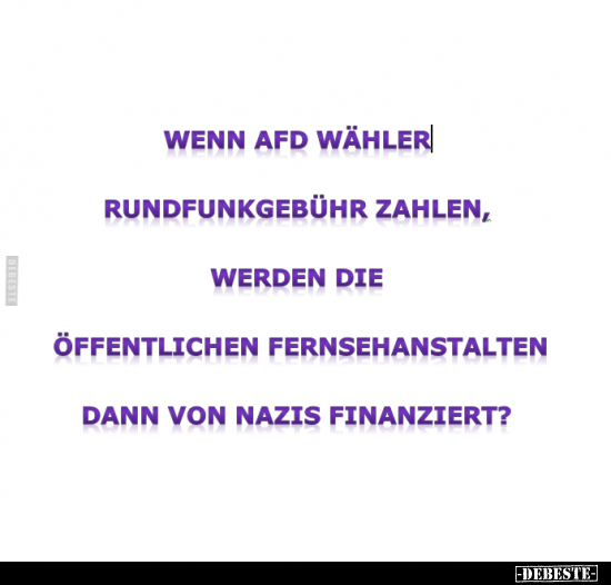 Wenn AfD Wähler Rundfunkgebühr zahlen.. - Lustige Bilder | DEBESTE.de