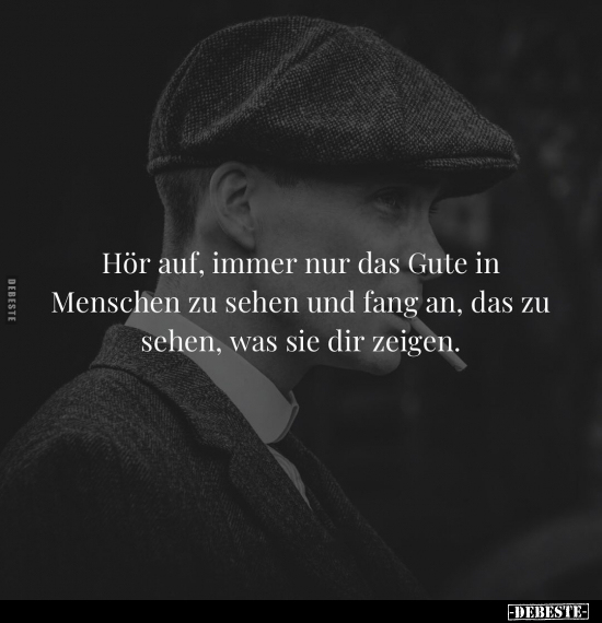 Hör auf, immer nur das Gute in Menschen zu sehen und fang.. - Lustige Bilder | DEBESTE.de