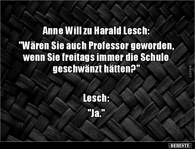 Anne Will zu Harald Lesch: "Wären Sie auch Professor.." - Lustige Bilder | DEBESTE.de