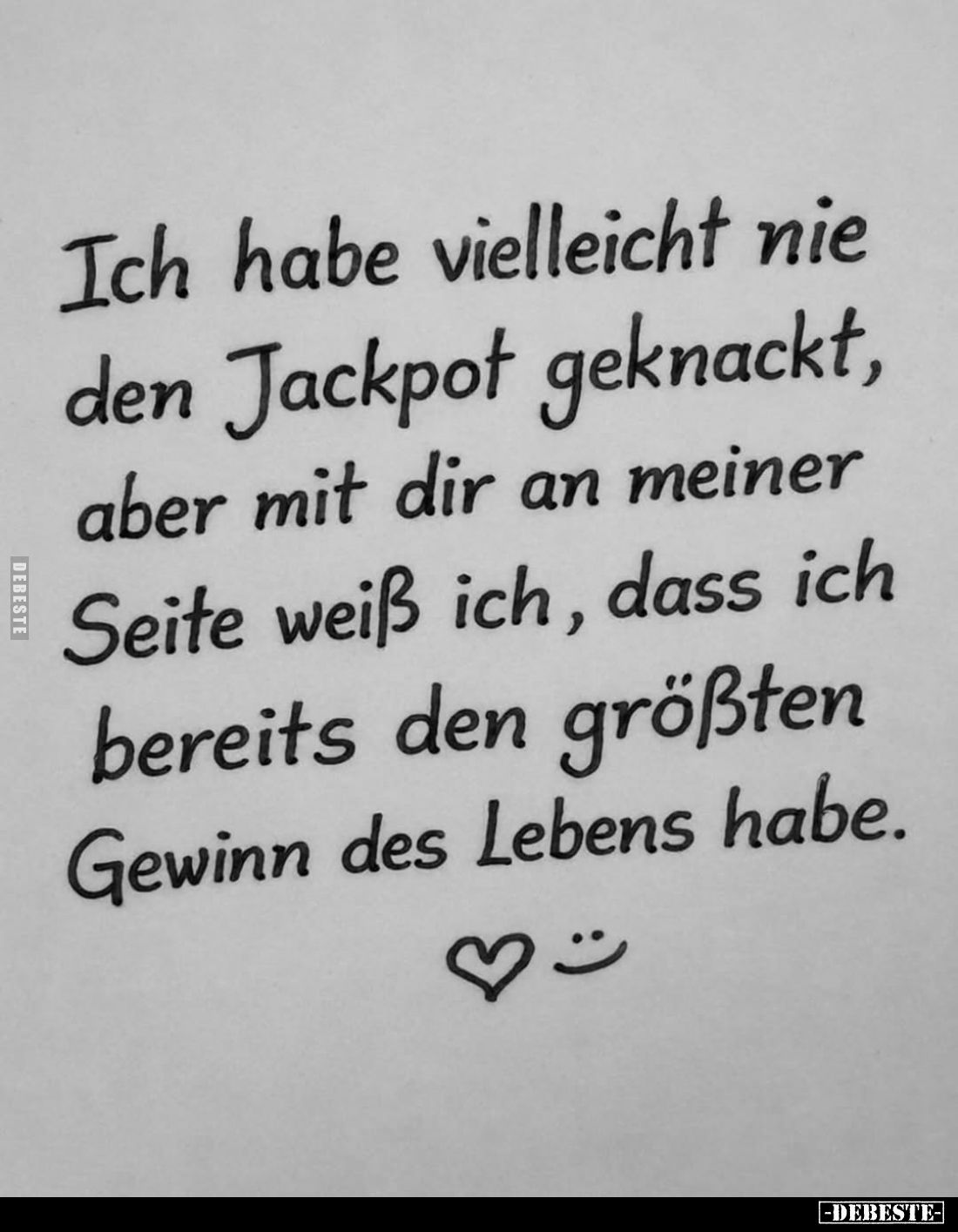 Ich habe vielleicht nie den Jackpot geknackt, aber mit dir an meiner Seite weiß ich, dass ich bereits den größten Gewinn des ...