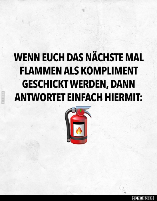 Wenn euch das nächste Mal Flammen als Kompliment geschickt.. - Lustige Bilder | DEBESTE.de
