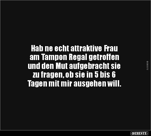 Hab ne echt attraktive Frau am Tampon Regal getroffen und.. - Lustige Bilder | DEBESTE.de