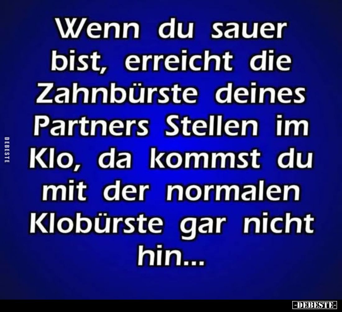 Wenn du sauer bist, erreicht die Zahnbürste deines Partners Stellen im Klo, da kommst du mit der normalen Klobürste gar nicht...