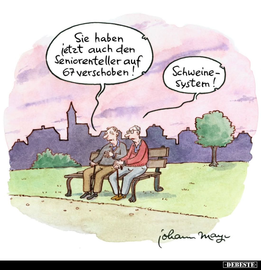 Sie haben jetzt auch den Seniorenteller auf 67 verschoben! -
Schweinesystem!