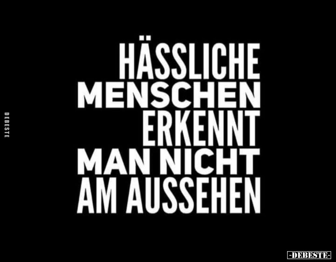 Hässliche Menschen erkennt man nicht am Aussehen.