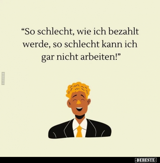 "So schlecht, wie ich bezahlt werde.." - Lustige Bilder | DEBESTE.de