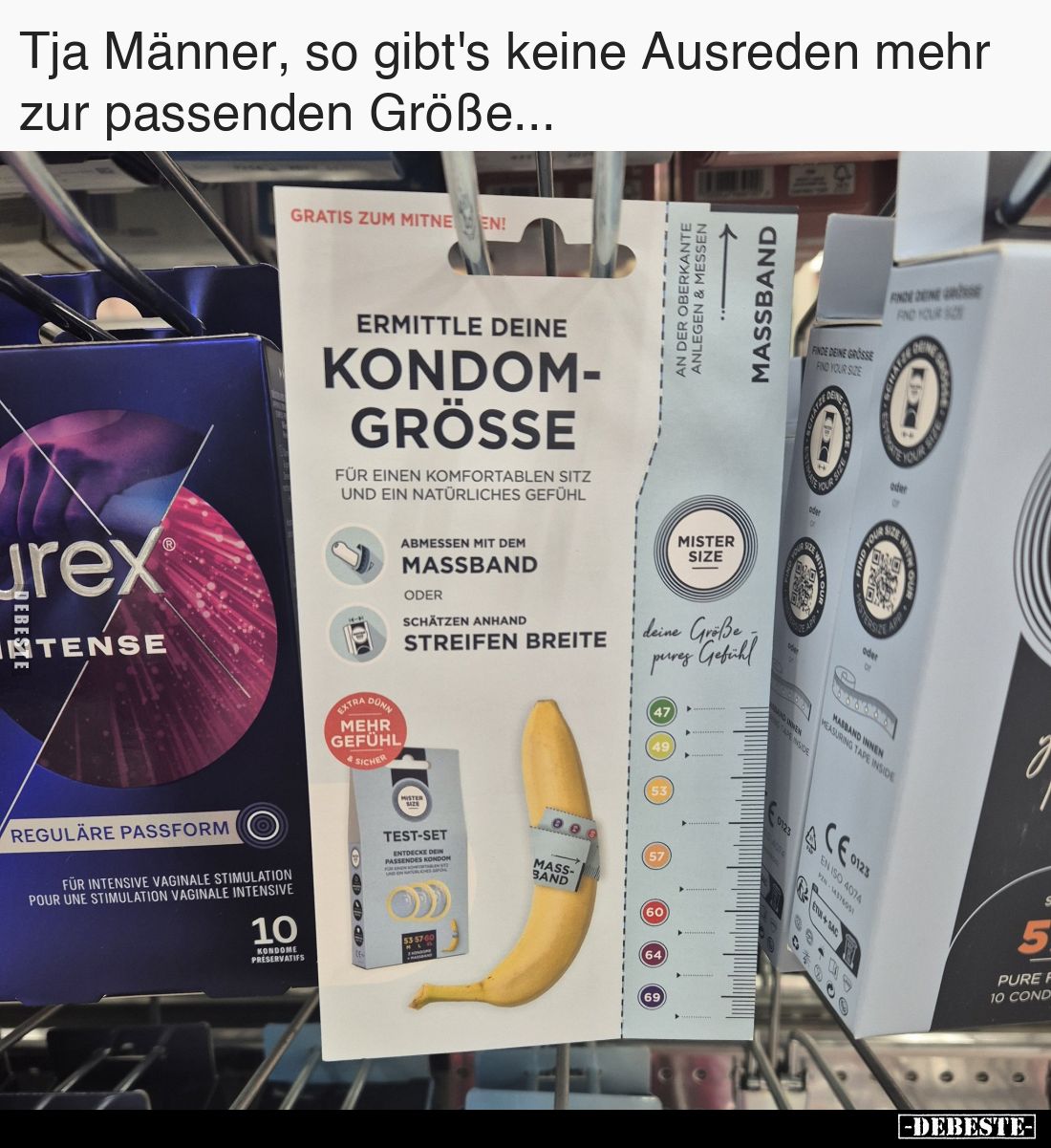Tja Männer, so gibt's keine Ausreden mehr zur passenden Größe...