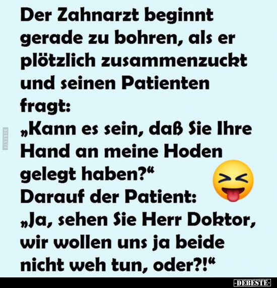 Der Zahnarzt beginnt gerade zu bohren, als er plötzlich.. - Lustige Bilder | DEBESTE.de