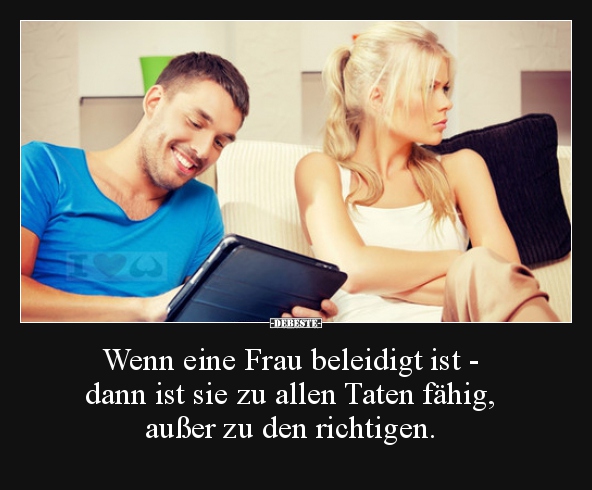 Wenn eine Frau beleidigt ist - dann ist sie zu allen.. - Lustige Bilder | DEBESTE.de