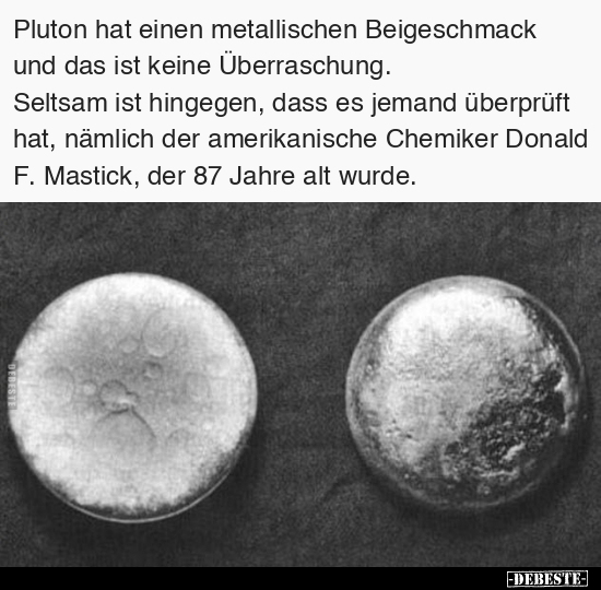 Pluton hat einen metallischen Beigeschmack und das ist.. - Lustige Bilder | DEBESTE.de